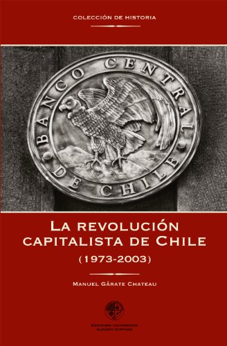 La revolución capitalista de Chile (1973-2003) (Spanish Edition)