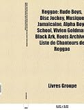Reggae: Rude Boys, Disc Jockey, Musique Jamacaine, Alpha Boys School, Vivien Goldman, Black Ark, Roots Archives, Liste de Chan