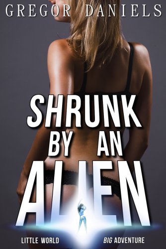 Shrunk by an Alien (Shrinking Erotica)