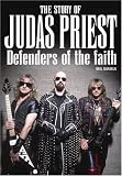 Defenders of the Faith: The True Story of "Judas Priest": The True Story of "Judas Priest"