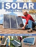 DIY Solar Projects: How to Put the Sun to Work in Your Home DIY Solar Projects: How to Put the Sun to Work in Your Home