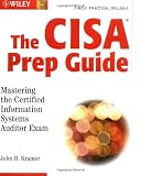  : The CISA Prep Guide: Mastering the Certified Information Systems Auditor Exam