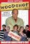Woodshop Unrated Director's Cut