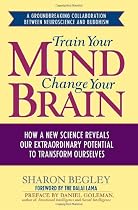 Train Your Mind, Change Your Brain: How a New Science Reveals Our Extraordinary Potential to Transform Ourselves