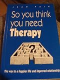 So you think you need therapy