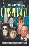 "Conspiracy! 49 Reasons to Doubt, 50 Reasons to Believe." av Ian Shircore
