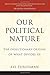 Our Political Nature: The Evolutionary Origins of What Divides Us
