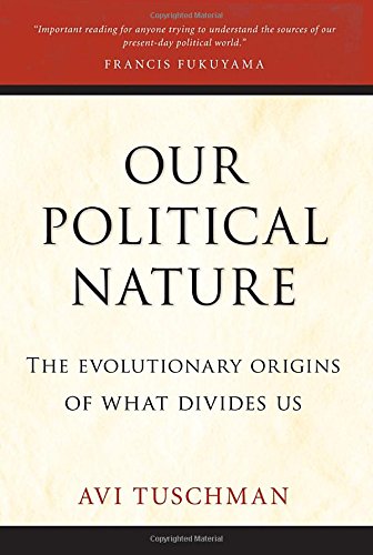 Our Political Nature: The Evolutionary Origins of What Divides Us