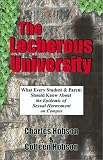 The Lecherous University: What Every Student and Parent Should Know About the Sexual Harassment Epidemic on Campus