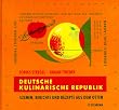Deutsche Kulinarische Republik. Szenen, Berichte und Rezepte aus dem Osten