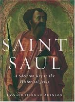 Saint Saul: A Skeleton Key to the Historical Jesus