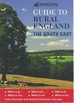 The "Country Living" Guide to Rural England: The South East ("Country Living" Rural Guides)