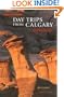 Day Trips from Calgary (Best of Alberta Series)