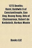 1273 Deaths: Rumi, Baldwin II of Constantinople, Guo Jing, Huang Rong, Odo of Chateauroux, Robert de Keldeleth, Herkus Monte-