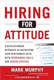 Hiring For Attitude A Revolutionary Approach to Recruiting Star Performers