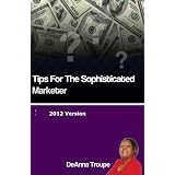 Tips For The Sophisticated Marketer How To Get A Big Payoff With A Small Advertising Investment ~ DeAnna Troupe