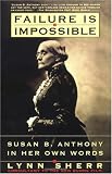 Failure Is Impossible: Susan B. Anthony in Her Own Words