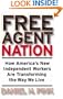 Free Agent Nation: How America's New Independent Workers Are Transforming the Way We Live