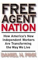 Free Agent Nation: How America's New Independent Workers Are Transforming