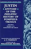 Justin: Epitome of The Philippic History of Pompeius Trogus: Volume I: Books 11-12: Alexander the Great (Clarendon Ancient History Series)