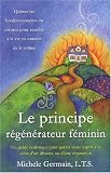 Le principe r�g�n�rateur f�minin : Un guide holistique pour gu�rir votre esprit � la suite d'un divorce ou d'une s�paration