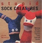 Stupid Sock Creatures: Making Quirky,...