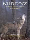 Wild Dogs: The Wolves, Coyotes, and foxes of North America