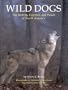 Wild Dogs: The Wolves, Coyotes, and Foxes of North America