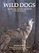 Wild Dogs: The Wolves, Coyotes, and foxes of North America