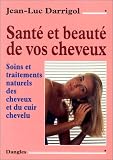 Sant� et beaut� de vos cheveux : Soins et traitements naturels des cheveux et du cuir chevelu