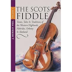 The Scots Fiddle: Tunes, Tales and Traditions of the Western Highlands, Hebrides, Orkney and Shetland v. 3