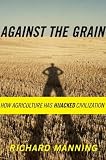 Against the Grain: How Agriculture Has Hijacked Civilization