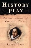 History play : the lives and afterlife of Christopher Marlowe