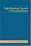 A Dictionary of Anglo-American Proverbs & Proverbial Phrases Found in Literary Sources of the Nineteenth And Twentieth Centuries