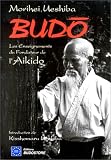 Budo. Les Enseignements du fondateur de l\'Aikido