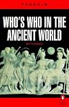 Who's Who in the Ancient World: A Handbook to the Survivors of the Greek and Roman Classics (Penguin reference books)