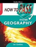 How to Pass Higher Geography (How To Pass - Higher Level)