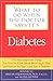 What to Do When the Doctor Says It's Diabetes: The Most important Things You Need to Know About Blood Sugar, Diet, and Exercise for Type I and Type 2 Diabetes