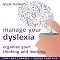 Manage Your Dyslexia: Organise your Thinking and Learning