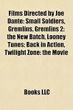 Films Directed by Joe Dante: Small Soldiers, Gremlins, Gremlins 2: The New Batch, Looney Tunes: Back in Action, Twilight Zone: The Movie