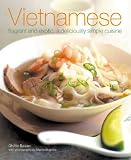 Vietnamese: Fragrant and Exotic: A Deliciously Simple Cuisine