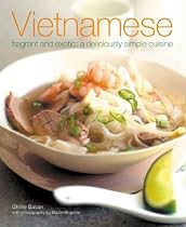 Vietnamese: Fragrant and Exotic: A Deliciously Simple Cuisine