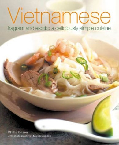 Vietnamese: Fragrant and Exotic: A Deliciously Simple Cuisine