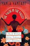 The Value in the Valley: A Black Woman's Guide Through Life's Dilemmas