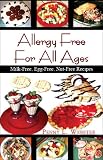 Allergy Free For All Ages: Milk-Free, Egg-Free, Nut-Free Recipes