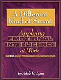 A Different Kind of Smart - Applying Emotional Intelligence to Work