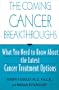 The Coming Cancer Breakthroughs: What You Need to Know About the Latest Cancer Treatment Options