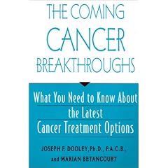 The Coming Cancer Breakthroughs: What You Need to Know about the Latest Cancer Treatment Options