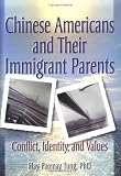 Chinese Americans and Their Immigrant Parents: Conflict, Identity, and Values