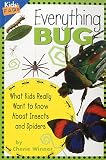 Everything Bug: What Kids Really Want to Know about Bugs (Kids' FAQs)